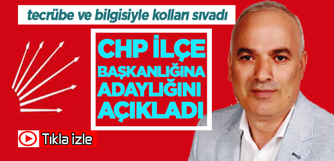 SORUMLULUKTAN KAÇMAYAN BİR İSİM: AHMET KAYA CHP İLÇE BAŞKANLIĞINA ADAY