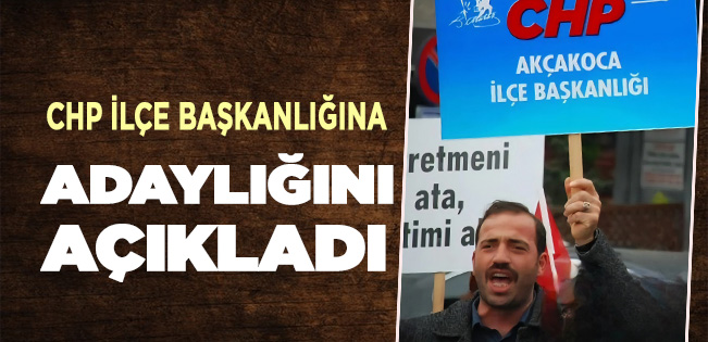 ÖMERÜL FARUK ÇAKIR, CHP AKÇAKOCA İLÇE BAŞKANLIĞINA ADAYLIĞINI AÇIKLADI