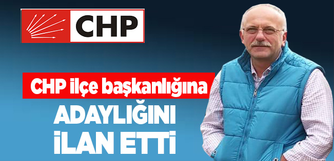 ÖZCAN DENİZ CHP İLÇE BAŞKANLIĞINA ADAYLIĞINI AÇIKLADI