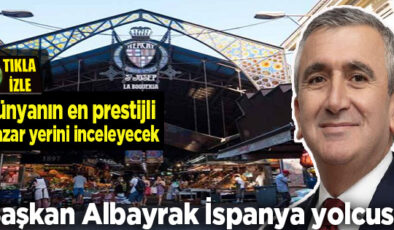 BAŞKAN ALBAYRAK’TAN KAPALI PAZAR YERİ VİZYONUYLA BARCELONA ZİYARETİ