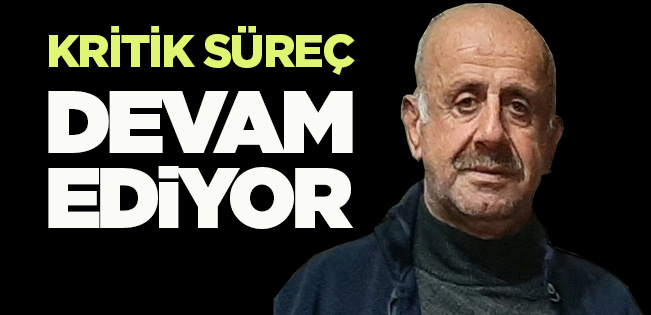 BAŞKAN GÜROL SARI YOĞUN BAKIMDA UYUTULUYOR