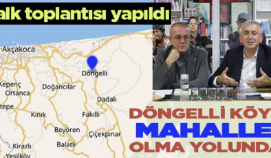 DÖNGELLİ KÖYÜ’NDE MAHALLE OLMAYA YÖNELİK İSTİŞARE TOPLANTISI YAPILDI