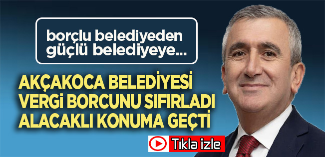 AKÇAKOCA BELEDİYESİ TARİHİNDE BİR İLK: VERGİ BORCU SIFIRLANDI, BELEDİYE ARTIK ALACAKLI!