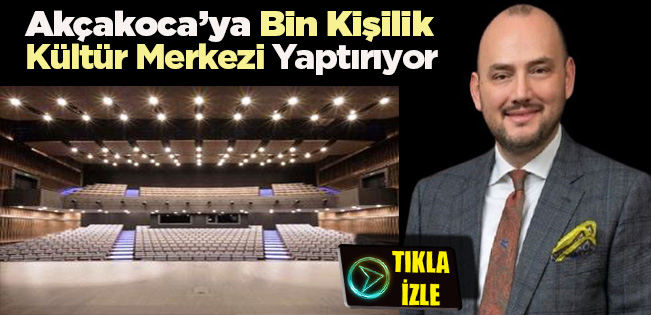 BURHAN ÖZDEMİR’DEN AKÇAKOCA’YA KONGRE VE KÜLTÜR MERKEZİ SÖZÜ