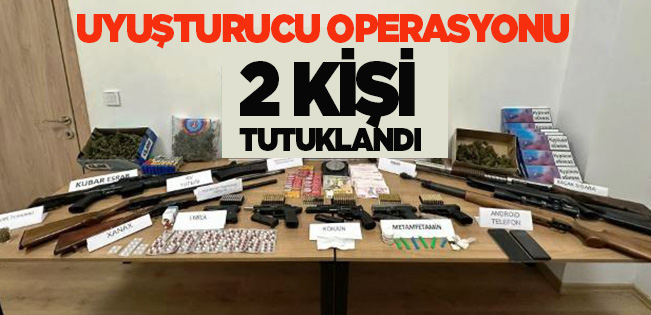 UYUŞTURUCU OPERASYONU: 2 KİŞİ TUTUKLANDI