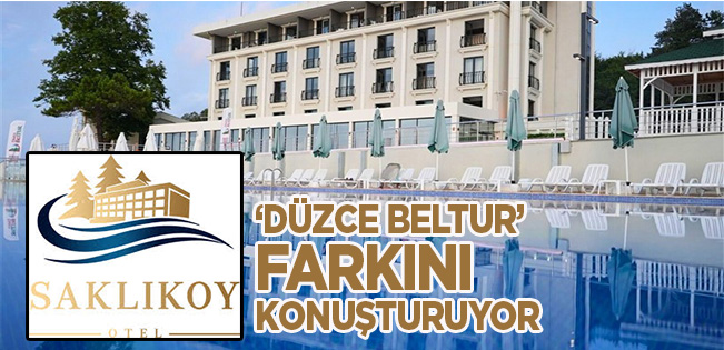 AKÇAKOCA SAKLIKÖY OTELİ’NDE “DÜZCE BELTUR” FARKI