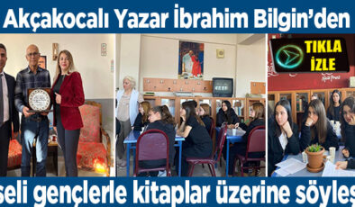 AKÇAKOCALI YAZAR İBRAHİM BİLGİN’DEN GENÇLERE TECRÜBE PAYLAŞIMI
