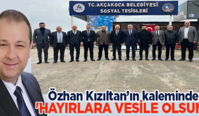 ÖZHAN KIZILTAN’IN KÖŞE YAZISI: ‘HAYIRLARA VESİLE OLSUN!’