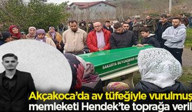 AKÇAKOCA’DA VURULDU MEMLEKETİ HENDEK’TE TOPRAĞA VERİLDİ