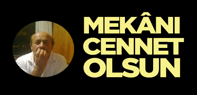 OSMAN ŞEN HAYATA VEDA ETTİ