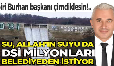 Akçakoca Belediyesi, DSİ’ye ‘Baraj İçin’ 5 ayda 10 Milyon 550 bin lira ödeyecek