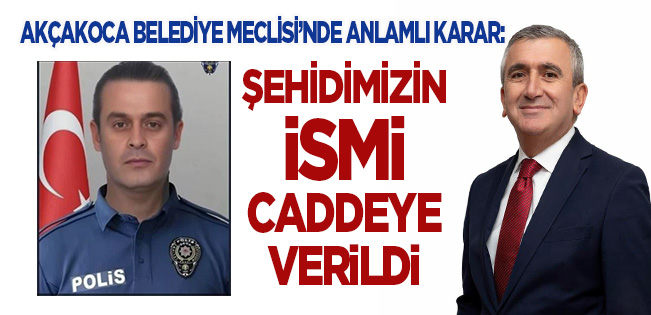 AKÇAKOCA BELEDİYE MECLİSİ’NDE ANLAMLI KARAR:  “ŞEHİT TURGUT KÜLÜNK CADDESİ” OY BİRLİĞİYLE KABUL EDİLDİ
