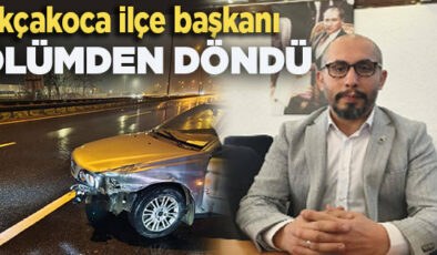 AKÇAKOCA İLÇE BAŞKANI ÖLÜMDEN DÖNDÜ