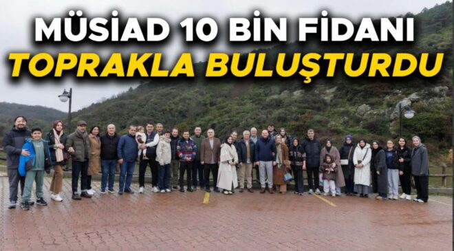 AKÇAKOCALI BAŞKAN ÖZDEMİR: “MÜSİAD HATIRA ORMANI GELECEK NESİLLERE NEFES OLACAK”