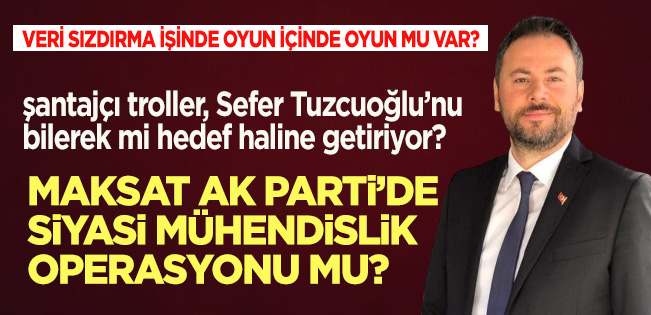 DENETİM RAPORLARININ SIZDIRILMASI SEFER TUZCUOĞLU’NA BİR OPERASYON MU?