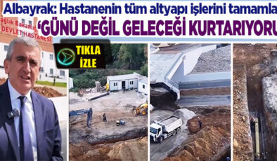 ALBAYRAK’TAN HASTANE ÖNÜNDE AÇIKLAMA: YENİ HASTANENİN TÜM ALT YAPI İŞLERİNİ YAPTIK