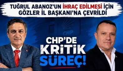 CHP’DE GÖZLER DAĞISTANLI’DA: TUĞRUL ABANOZ İÇİN İHRAÇ SÜRECİ HIZLANIYOR MU?