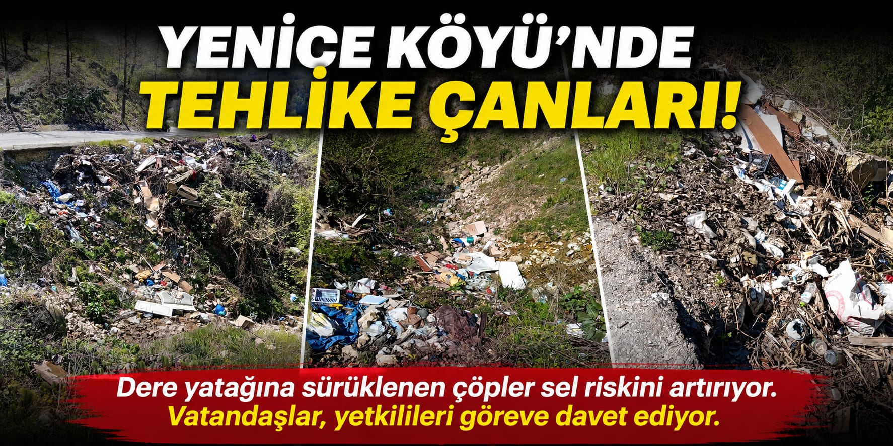 YENİCE KÖYÜ’NDE TEHLİKE ÇANLARI… YETKİLİLER GÖREVE!