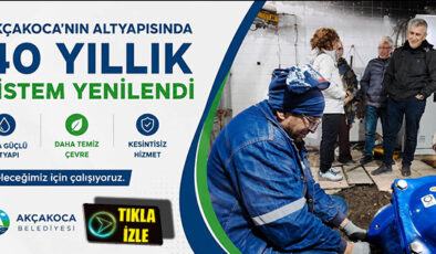 AKÇAKOCA’NIN 40 YILLIK ALTYAPISI YENİLENDİ