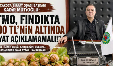 BAŞKAN MUTİOĞLU: “FINDIKTA 300 TL’NİN ALTI ÜRETİCİYİ YIKAR”