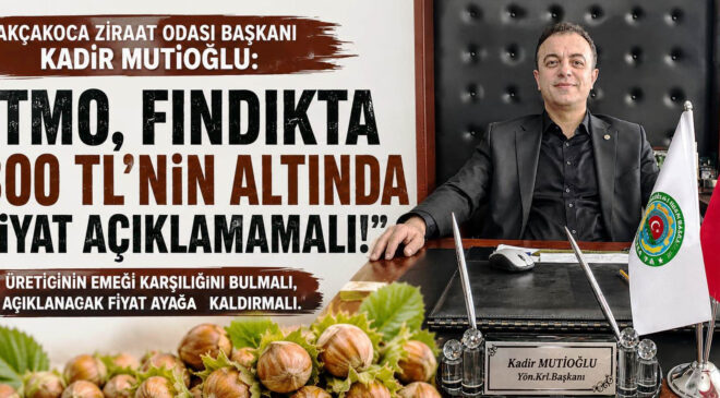 BAŞKAN MUTİOĞLU: “FINDIKTA 300 TL’NİN ALTI ÜRETİCİYİ YIKAR”
