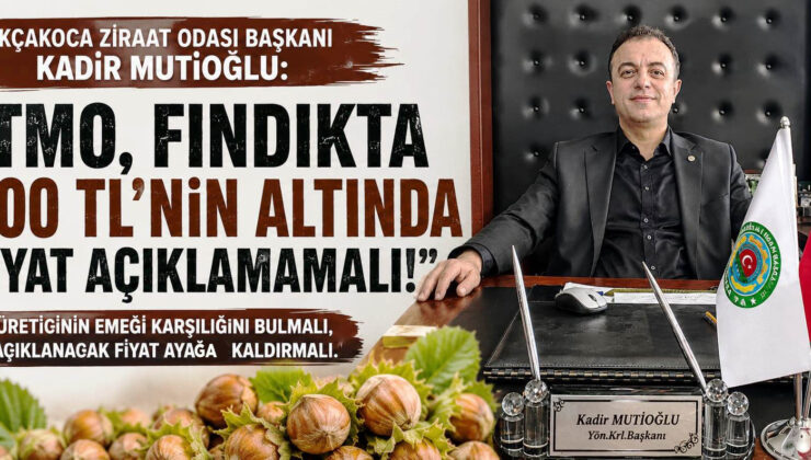 BAŞKAN MUTİOĞLU: “FINDIKTA 300 TL’NİN ALTI ÜRETİCİYİ YIKAR”