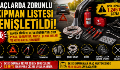 ARACINI MUAYENEYE SOKACAKLAR DİKKAT: ZORUNLU EKİPMAN LİSTESİ GENİŞLETİLDİ