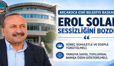 Erol Solak’tan Beklenen Açıklama: “Akçakoca’da süreç edeple ve suhuletle yürütülmeli”