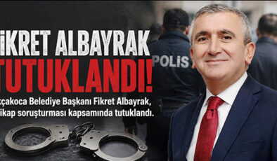 AKÇAKOCA BELEDİYE BAŞKANI FİKRET ALBAYRAK TUTUKLANDI