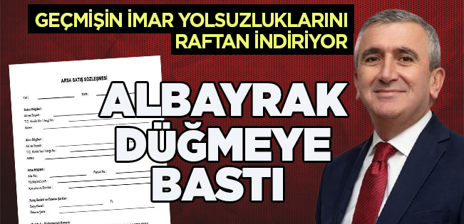 GEÇMİŞİN İMAR YOLSUZLUKLARINA NEŞTER… BAŞKAN ALBAYRAK DÜĞMEYE BASTI, DOSYALAR RAFTAN İNİYOR!