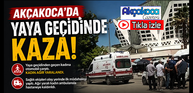 AKÇAKOCA’DA YAYA GEÇİDİNDE KAZA: KADIN AĞIR YARALANDI
