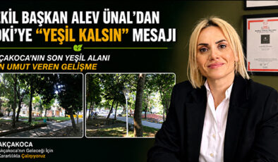 VEKİL BAŞKAN ALEV ÜNAL’DAN TOKİ’YE “YEŞİL KALSIN” MESAJI… AKÇAKOCA’NIN SON YEŞİL ALANI İÇİN UMUT VEREN GELİŞME