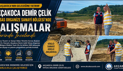 AKÇAKOCA OSB’DE ÇALIŞMALAR YERİNDE İNCELENDİ