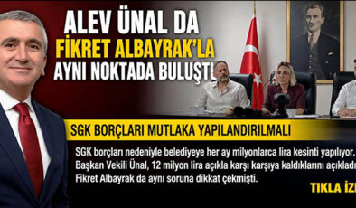 ALEV ÜNAL DA FİKRET ALBAYRAK’LA AYNI NOKTADA BULUŞTU: “SGK BORÇLARI MUTLAKA YAPILANDIRILMALI”