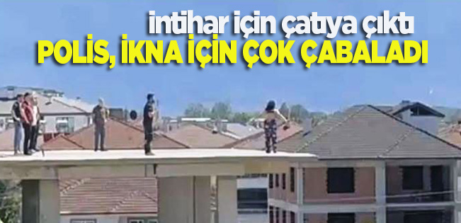 22 YAŞINDAKİ GENÇ KADIN İNTİHAR ETMEK İÇİN ÇATIYA ÇIKTI