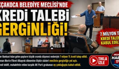 AKÇAKOCA BELEDİYE MECLİSİ’NDE KREDİ GERGİNLİĞİ