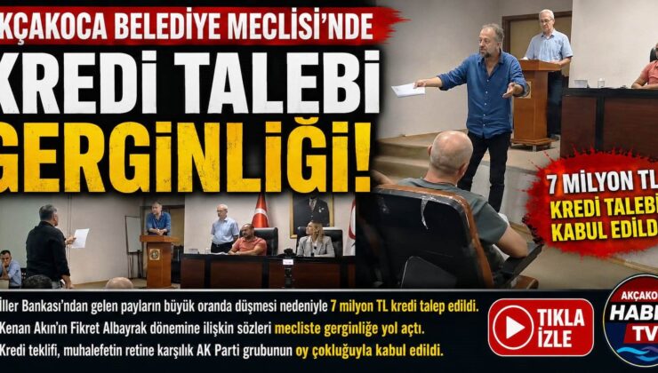 AKÇAKOCA BELEDİYE MECLİSİ’NDE KREDİ GERGİNLİĞİ
