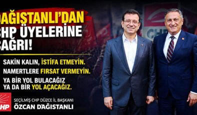 ÖZCAN DAĞISTANLI’DAN CHP ÜYELERİNE: “SAKİN KALIN, İSTİFA ETMEYİN” ÇAĞRISI