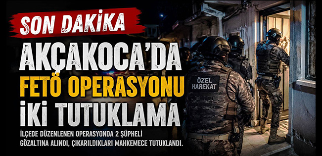 Akçakoca’da FETÖ Operasyonu… 2 Tutuklama!