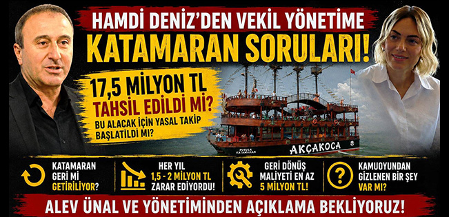 HAMDİ DENİZ’DEN VEKİL YÖNETİME KATAMARAN SORULARI: “17,5 MİLYON TL TAHSİL EDİLDİ Mİ?”