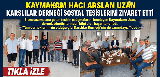 AKÇAKOCA KAYMAKAMI HACI ARSLAN UZAN’DAN KARSLILAR DERNEĞİ SOSYAL TESİSLERİNE ZİYARET