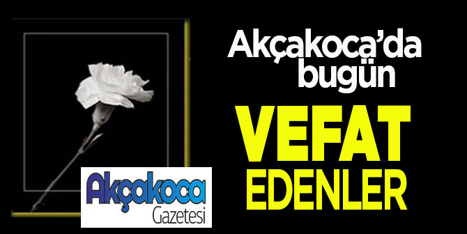 Akçakoca’da Bugün Vefat Edenler… 5 Ağustos 2026 Çarşamba