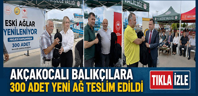 AKÇAKOCALI BALIKÇILARA 300 BAĞ  YENİ AĞ TESLİM EDİLDİ