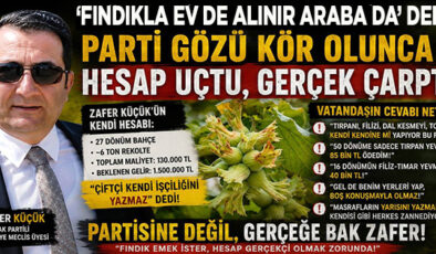 ZAFER KÜÇÜK’ÜN FINDIK HESABI VATANDAŞIN “BAHÇE GERÇEĞİNE” ÇARPTI!