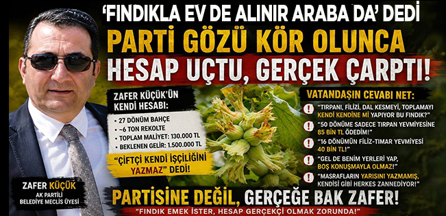 ZAFER KÜÇÜK’ÜN FINDIK HESABI VATANDAŞIN “BAHÇE GERÇEĞİNE” ÇARPTI!
