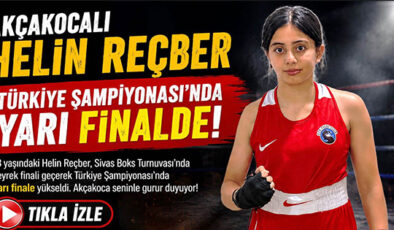 AKÇAKOCALI HELİN REÇBER TÜRKİYE ŞAMPİYONASINDA YARI FİNALDE: GURURUMUZ OLDU