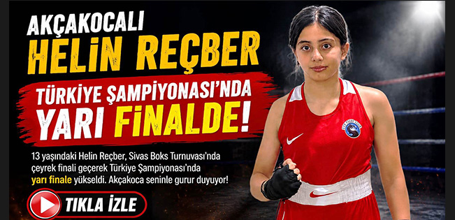AKÇAKOCALI HELİN REÇBER TÜRKİYE ŞAMPİYONASINDA YARI FİNALDE: GURURUMUZ OLDU